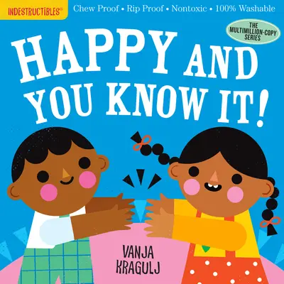 Indestructibles : Heureux et vous le savez ! A l'épreuve de la mastication - A l'épreuve de la déchirure - Non toxique - 100% lavable - Indestructibles: Happy and You Know It!: Chew Proof - Rip Proof - Nontoxic - 100% Washable