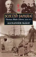 Le samouraï écossais : Thomas Blake Glover, 1838-1911 - Scottish Samurai: Thomas Blake Glover, 1838-1911