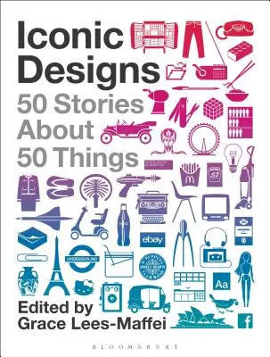 Iconic Designs : 50 histoires sur 50 choses - Iconic Designs: 50 Stories about 50 Things