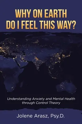 Pourquoi est-ce que je me sens comme ça&nbsp;? Comprendre l'anxiété et la santé mentale à travers la théorie du contrôle - Why On Earth Do I Feel This Way?: Understanding Anxiety and Mental Health through Control Theory