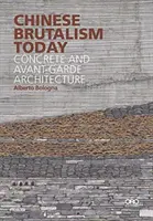 Le brutalisme chinois aujourd'hui : Le béton et l'architecture d'avant-garde - Chinese Brutalism Today: Concrete and Avant-Garde Architecture