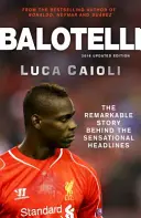 Balotelli : L'histoire remarquable derrière les titres sensationnels - Balotelli: The Remarkable Story Behind the Sensational Headlines