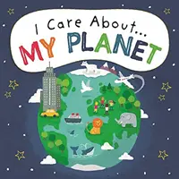 Je me soucie de : Ma planète - I Care About: My Planet