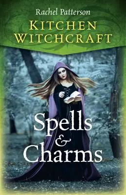 La sorcellerie de cuisine : Sorts et charmes - Kitchen Witchcraft: Spells & Charms