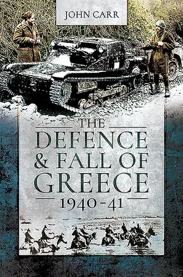 La défense et la chute de la Grèce, 1940-41 - The Defence and Fall of Greece, 1940-41