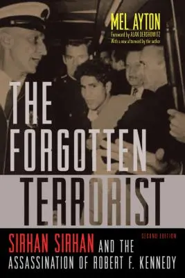 Le terroriste oublié : Sirhan Sirhan et l'assassinat de Robert F. Kennedy, deuxième édition - The Forgotten Terrorist: Sirhan Sirhan and the Assassination of Robert F. Kennedy, Second Edition