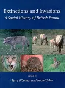 Extinctions et invasions : Une histoire sociale de la faune britannique - Extinctions and Invasions: A Social History of British Fauna