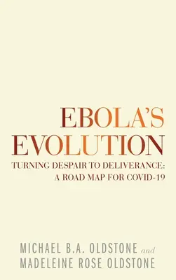 L'évolution d'Ebola : Transformer le désespoir en délivrance : une feuille de route pour Covid-19 - Ebola's Evolution: Turning Despair to Deliverance: a Road Map for Covid-19