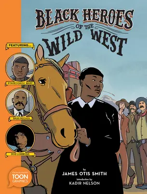 Les héros noirs du Far West : Avec Stagecoach Mary, Bass Reeves et Bob Lemmons : A Toon Graphic - Black Heroes of the Wild West: Featuring Stagecoach Mary, Bass Reeves, and Bob Lemmons: A Toon Graphic