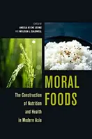 Moral Foods : La construction de la nutrition et de la santé dans l'Asie moderne - Moral Foods: The Construction of Nutrition and Health in Modern Asia