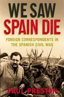 Nous avons vu mourir l'Espagne - Les correspondants étrangers dans la guerre civile espagnole - We Saw Spain Die - Foreign Correspondents in the Spanish Civil War