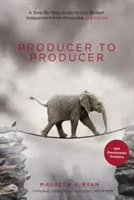 De producteur à producteur : Un guide pas à pas pour la production de films indépendants à petit budget - Producer to Producer: A Step-By-Step Guide to Low-Budget Independent Film Producing