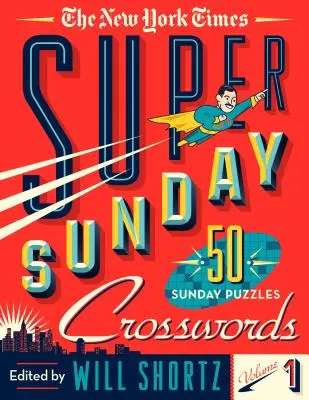The New York Times Super Sunday Crosswords Volume 1 : 50 énigmes du dimanche - The New York Times Super Sunday Crosswords Volume 1: 50 Sunday Puzzles
