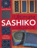 The Ultimate Sashiko Sourcebook : Patrons, projets et inspirations - The Ultimate Sashiko Sourcebook: Patterns, Projects and Inspirations