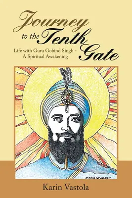 Voyage vers la dixième porte : La vie avec le gourou Gobind Singh - Un éveil spirituel - Journey to the Tenth Gate: Life with Guru Gobind Singh - A Spiritual Awakening