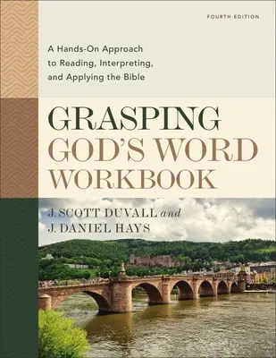 Grasping God's Word Workbook, Fourth Edition : Une approche pratique de la lecture, de l'interprétation et de l'application de la Bible - Grasping God's Word Workbook, Fourth Edition: A Hands-On Approach to Reading, Interpreting, and Applying the Bible