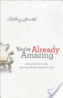 Vous êtes déjà extraordinaire : Accueillir qui vous êtes, devenir tout ce que Dieu a créé pour vous - You're Already Amazing: Embracing Who You Are, Becoming All God Created You to Be