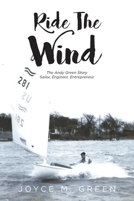 Ride The Wind : L'histoire d'Andy Green : Marin, ingénieur, entrepreneur - Ride The Wind: The Andy Green Story: Sailor, Engineer, Entrepreneur