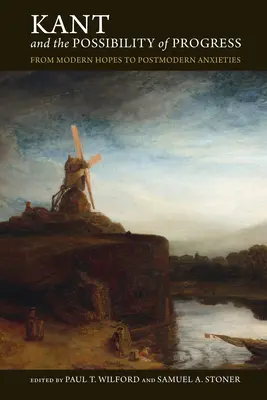 Kant et la possibilité du progrès : Des espoirs modernes aux angoisses postmodernes - Kant and the Possibility of Progress: From Modern Hopes to Postmodern Anxieties