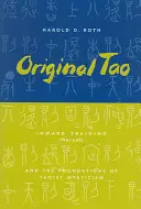 Le Tao originel : l'entraînement intérieur (Nei-Yeh) et les fondements de la mystique taoïste - Original Tao: Inward Training (Nei-Yeh) and the Foundations of Taoist Mysticism