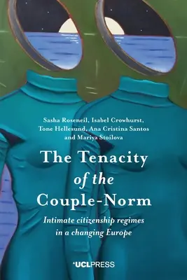 La ténacité de la norme du couple : les régimes de citoyenneté intime dans une Europe en mutation - The Tenacity of the Couple-Norm: Intimate citizenship regimes in a changing Europe