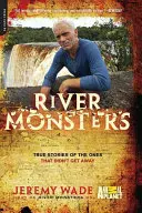 River Monsters : Histoires vraies de ceux qui n'ont pas pu s'échapper - River Monsters: True Stories of the Ones That Didn't Get Away