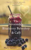 Irresistible Blueberry Bakeshop and Cafe : Une lecture d'été romantique et réconfortante - Irresistible Blueberry Bakeshop and Cafe: A heartwarming, romantic summer read