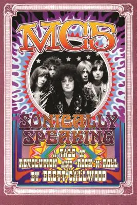 Mc5 : Sonically Speaking, une histoire de révolution et de rock'n'roll - Mc5: Sonically Speaking, a Tale of Revolution and Rock'n'roll