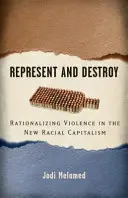 Représenter et détruire : Rationaliser la violence dans le nouveau capitalisme racial - Represent and Destroy: Rationalizing Violence in the New Racial Capitalism