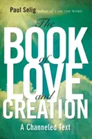 Le Livre de l'Amour et de la Création : Un texte canalisé - The Book of Love and Creation: A Channeled Text