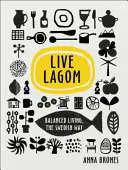 Live Lagom : une vie équilibrée à la suédoise - Live Lagom: Balanced Living, The Swedish Way