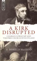 Un Kirk perturbé : Le député Charles Cowan et l'Église libre d'Écosse - A Kirk Disrupted: Charles Cowan MP and the Free Church of Scotland