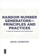 Générateurs de nombres aléatoires - Principes et pratiques : Un guide pour les ingénieurs et les programmeurs - Random Number Generators--Principles and Practices: A Guide for Engineers and Programmers