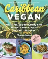 Caribbean Vegan : Sans viande, sans œuf, sans produit laitier Une cuisine authentique des îles pour toutes les occasions - Caribbean Vegan: Meat-Free, Egg-Free, Dairy-Free Authentic Island Cuisine for Every Occasion