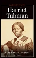 Harriet Tubman : Une vie dans l'histoire américaine - Harriet Tubman: A Life in American History