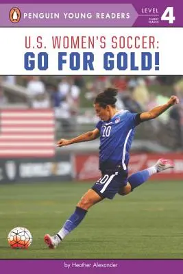 Football féminin américain : En route pour l'or ! - U.S. Women's Soccer: Go for Gold!