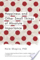 Le bonheur et autres petites choses d'importance absolue - Happiness and Other Small Things of Absolute Importance