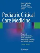 Médecine des soins intensifs pédiatriques : Volume 3 : Systèmes gastro-entérologique, endocrinien, rénal, hématologique, oncologique et immunitaire - Pediatric Critical Care Medicine: Volume 3: Gastroenterological, Endocrine, Renal, Hematologic, Oncologic and Immune Systems