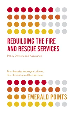 Reconstruire les services d'incendie et de secours : Mise en œuvre de la politique et assurance - Rebuilding the Fire and Rescue Services: Policy Delivery and Assurance