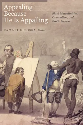 Séduisant parce qu'il est épouvantable : Masculinités noires, colonialisme et racisme érotique - Appealing Because He Is Appalling: Black Masculinities, Colonialism, and Erotic Racism