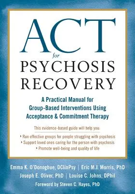 ACT pour le rétablissement des psychoses : Un manuel pratique pour les interventions de groupe utilisant la thérapie d'acceptation et d'engagement - ACT for Psychosis Recovery: A Practical Manual for Group-Based Interventions Using Acceptance and Commitment Therapy