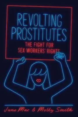 Prostituées révoltées : La lutte pour les droits des travailleurs du sexe - Revolting Prostitutes: The Fight for Sex Workers' Rights