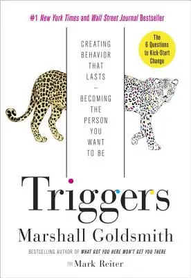 Déclencheurs : Créer un comportement durable - Devenir la personne que vous voulez être - Triggers: Creating Behavior That Lasts--Becoming the Person You Want to Be