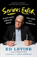 Serious Eater : La quête périlleuse d'un amateur de nourriture pour la pizza et la rédemption - Serious Eater: A Food Lover's Perilous Quest for Pizza and Redemption