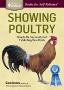 Showing Poultry : Un guide complet pour exposer vos oiseaux. un titre de Storey Basics(r) - Showing Poultry: A Complete Guide to Exhibiting Your Birds. a Storey Basics(r) Title