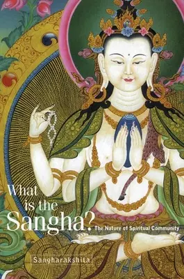 Qu'est-ce que la Sangha ? La nature de la communauté spirituelle - What Is the Sangha?: The Nature of Spiritual Community