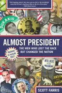Presque président : Les hommes qui ont perdu la course mais changé la nation - Almost President: The Men Who Lost the Race But Changed the Nation