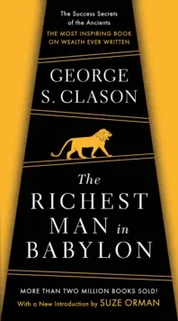 L'homme le plus riche de Babylone : Les secrets de la réussite des anciens - Le livre le plus inspirant sur la richesse jamais écrit - The Richest Man in Babylon: The Success Secrets of the Ancients--The Most Inspiring Book on Wealth Ever Written