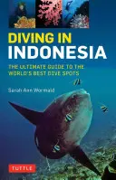 Plongée en Indonésie : le guide ultime des meilleurs sites de plongée au monde : Bali, Komodo, Sulawesi, Papouasie, et plus encore - Diving in Indonesia: The Ultimate Guide to the World's Best Dive Spots: Bali, Komodo, Sulawesi, Papua, and More