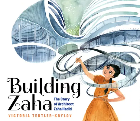 La construction de Zaha : L'histoire de l'architecte Zaha Hadid - Building Zaha: The Story of Architect Zaha Hadid